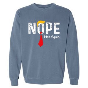 Nope Not Again Funny Sarcastic Trump Statement Usa Humor Usa Garment-Dyed Sweatshirt