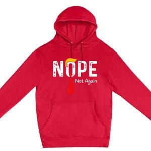 Nope Not Again Funny Sarcastic Trump Statement Usa Humor Usa Premium Pullover Hoodie