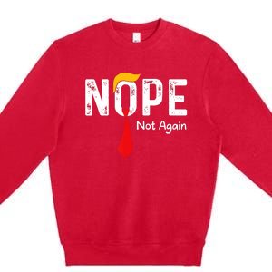 Nope Not Again Funny Sarcastic Trump Statement Usa Humor Usa Premium Crewneck Sweatshirt