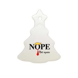 Nope Not Again Funny Trump Apparel Nope Not Again Trump Ceramic Tree Ornament