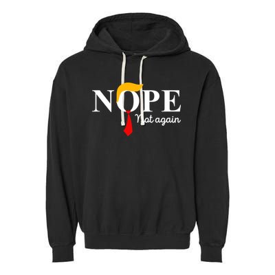 Nope Not Again Funny Trump Apparel Nope Not Again Trump Garment-Dyed Fleece Hoodie