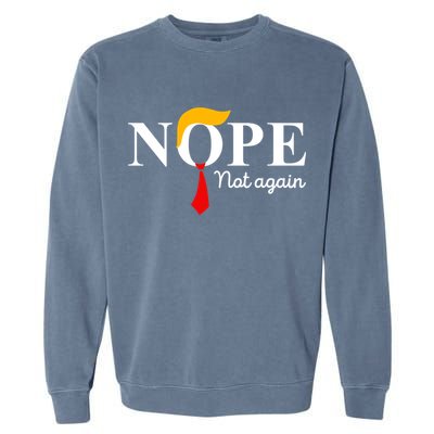 Nope Not Again Funny Trump Apparel Nope Not Again Trump Garment-Dyed Sweatshirt