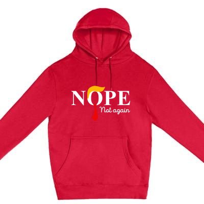 Nope Not Again Funny Trump Apparel Nope Not Again Trump Premium Pullover Hoodie