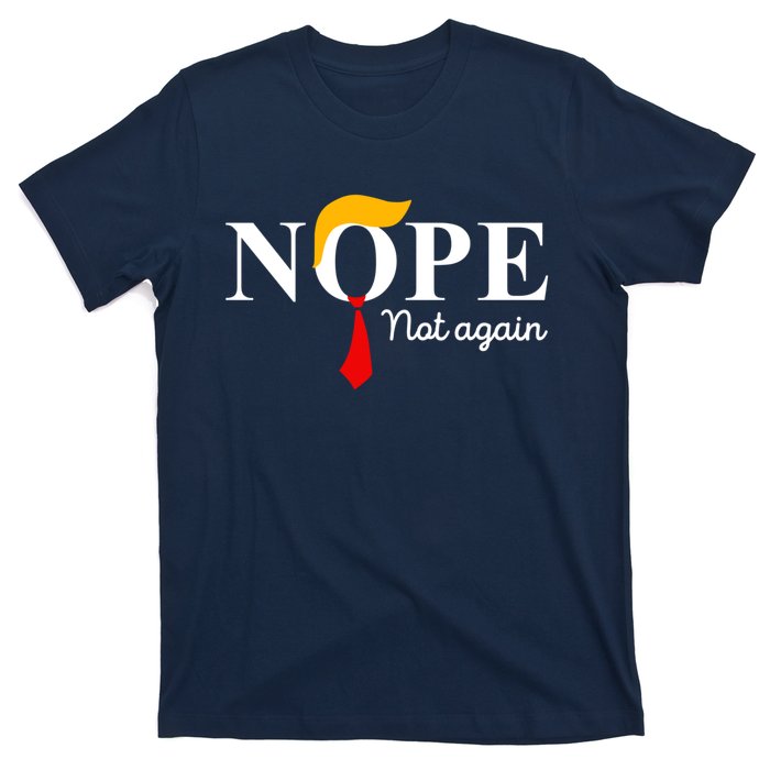 Nope Not Again Funny Trump Apparel Nope Not Again Trump T-Shirt