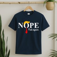 Nope Not Again Funny Trump Apparel Nope Not Again Trump T-Shirt
