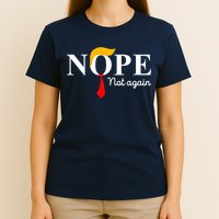 Nope Not Again Funny Trump Apparel Nope Not Again Trump T-Shirt