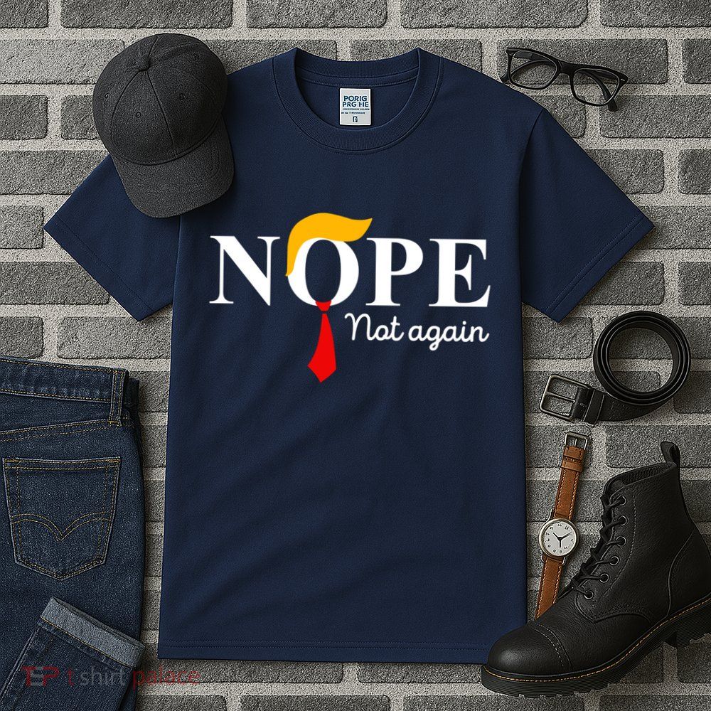 Nope Not Again Funny Trump Apparel Nope Not Again Trump Tall T-Shirt
