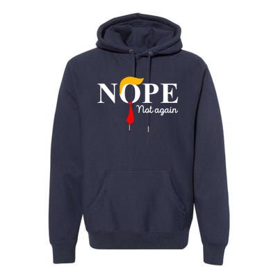 Nope Not Again Funny Trump Apparel Nope Not Again Trump Premium Hoodie