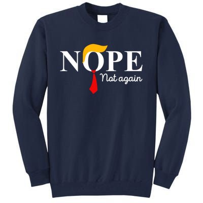 Nope Not Again Funny Trump Apparel Nope Not Again Trump Tall Sweatshirt