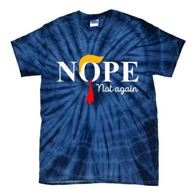 Nope Not Again Funny Trump Apparel Nope Not Again Trump Tie-Dye T-Shirt