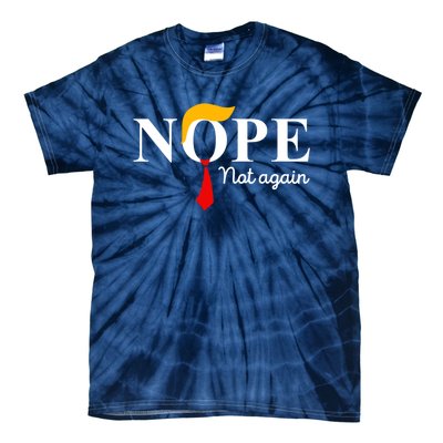 Nope Not Again Funny Trump Apparel Nope Not Again Trump Tie-Dye T-Shirt