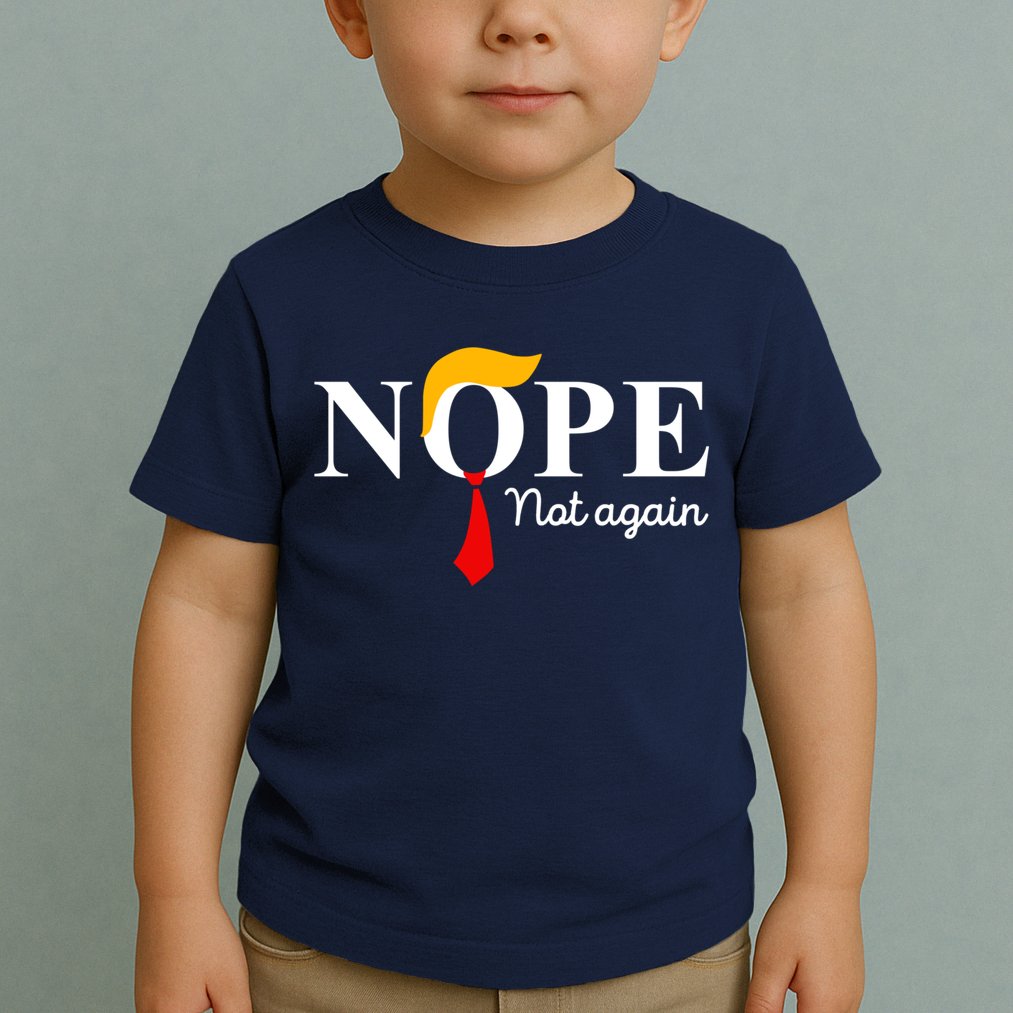 Nope Not Again Funny Trump Apparel Nope Not Again Trump Toddler T-Shirt