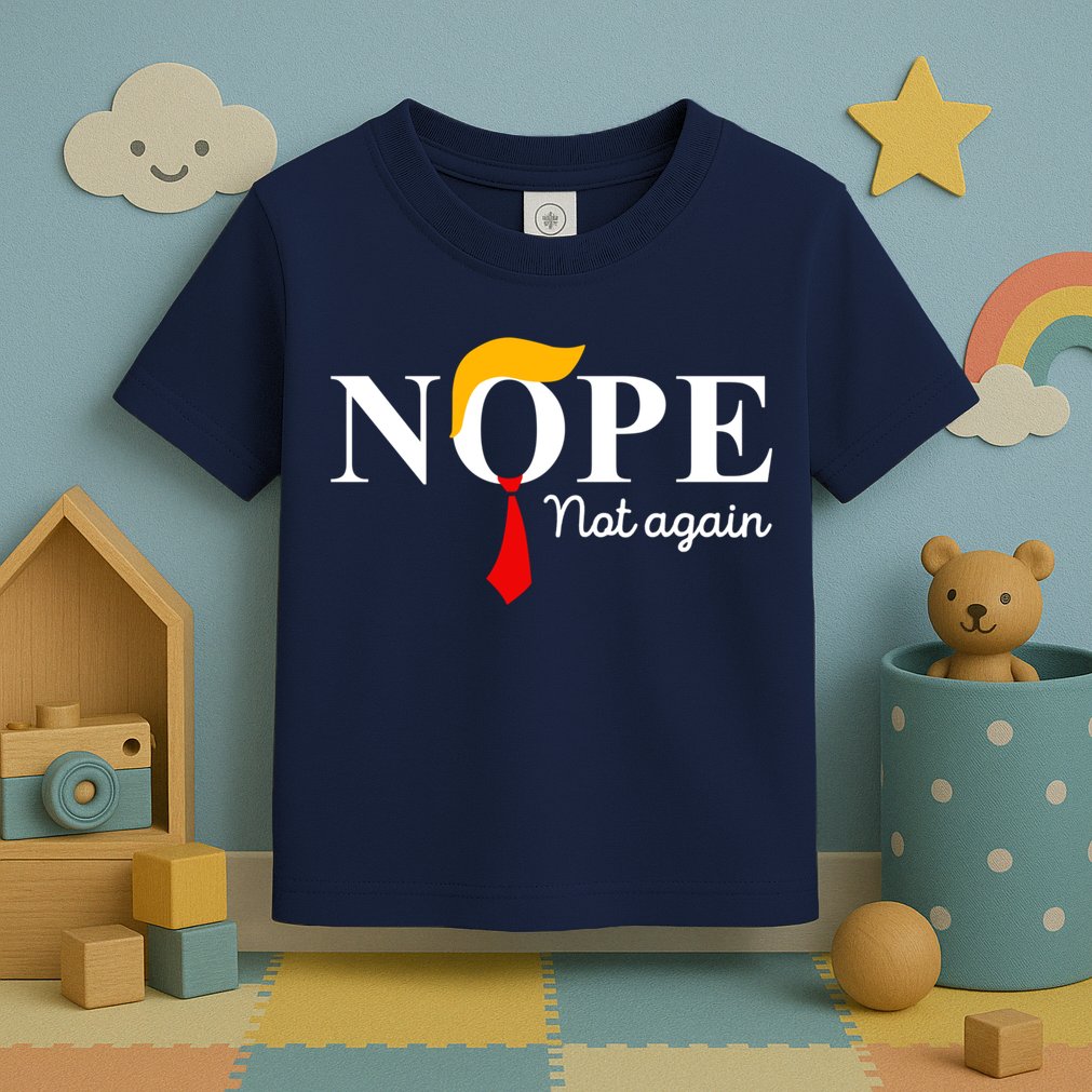 Nope Not Again Funny Trump Apparel Nope Not Again Trump Toddler T-Shirt