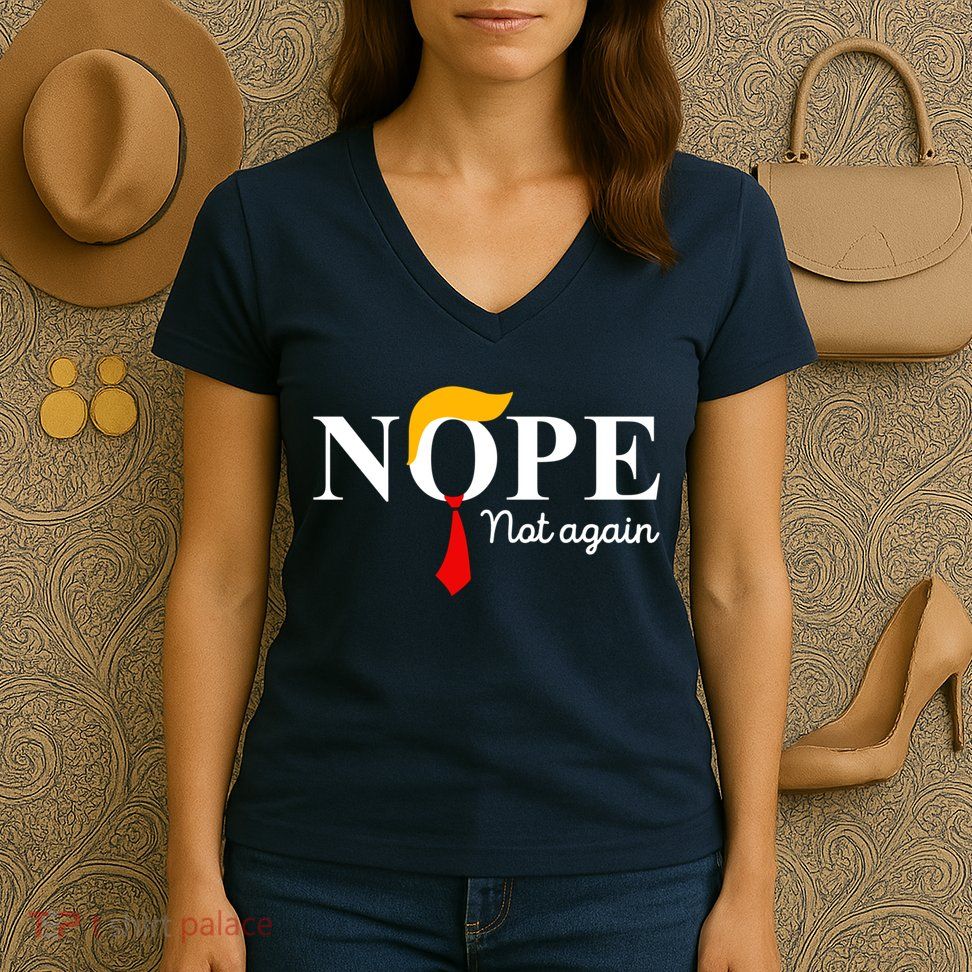 Nope Not Again Funny Trump Apparel Nope Not Again Trump Women's V-Neck T-Shirt
