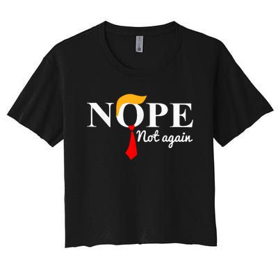 Nope Not Again Funny Trump Women's Crop Top Tee