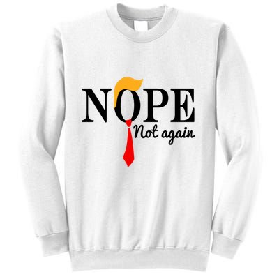 Nope Not Again Funny Trump Sweatshirt