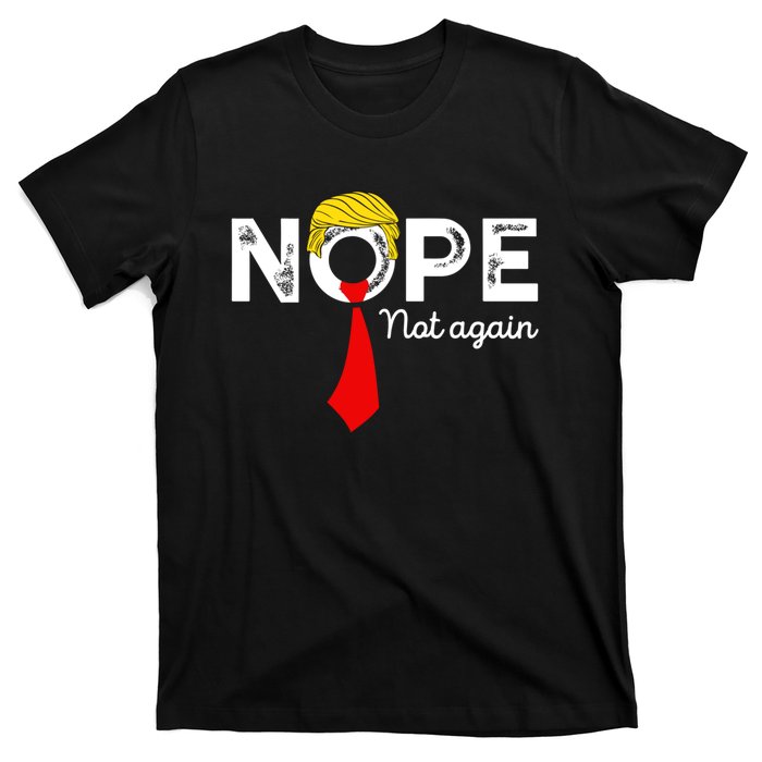 Nope Not Again Funny Trump Apparel Nope Not Again Trump T-Shirt