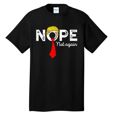 Nope Not Again Funny Trump Apparel Nope Not Again Trump Tall T-Shirt