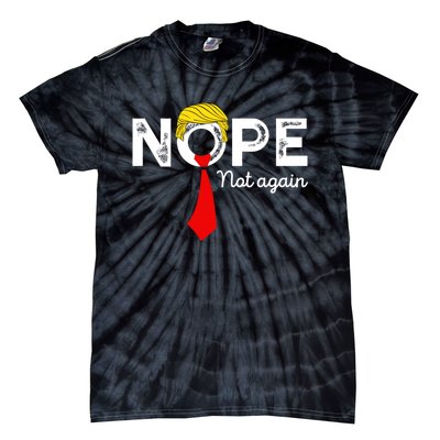 Nope Not Again Funny Trump Apparel Nope Not Again Trump Tie-Dye T-Shirt