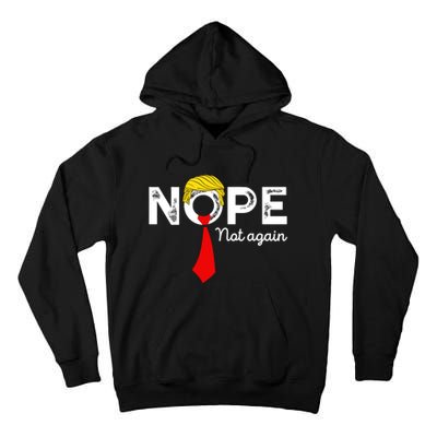 Nope Not Again Funny Trump Apparel Nope Not Again Trump Tall Hoodie