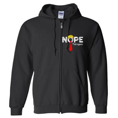 Nope Not Again Funny Trump Apparel Nope Not Again Trump Full Zip Hoodie