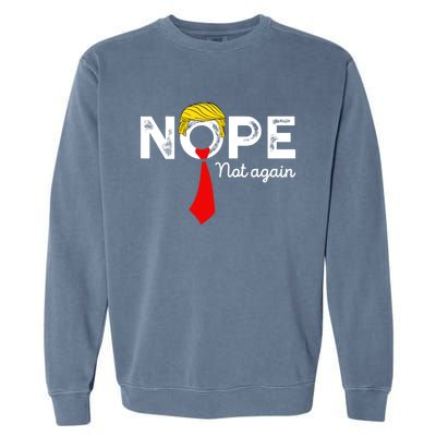 Nope Not Again Funny Trump Apparel Nope Not Again Trump Garment-Dyed Sweatshirt