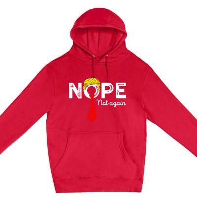 Nope Not Again Funny Trump Apparel Nope Not Again Trump Premium Pullover Hoodie