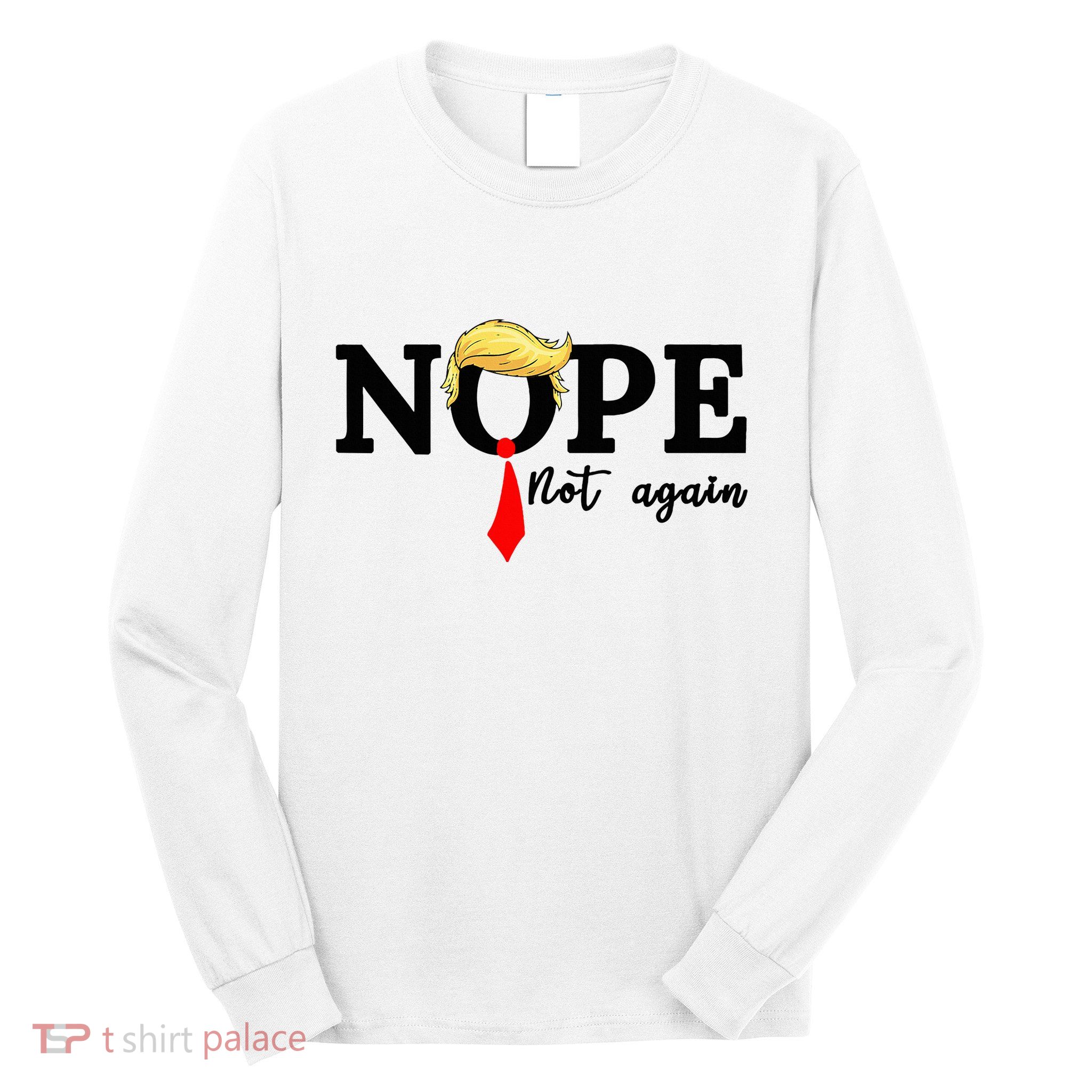 Nope Not Again Long Sleeve Shirt