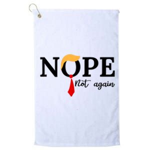 Nope Not Again Funny Trump Platinum Collection Golf Towel