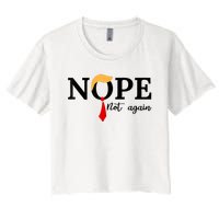 Nope Not Again Funny Trump Women's Crop Top Tee