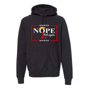 Nope Not Again Funny Trump Saying Quote Anti Trump Premium Hoodie