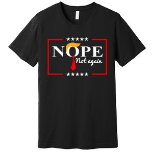 Nope Not Again Funny Trump Saying Quote Anti Trump Premium T-Shirt