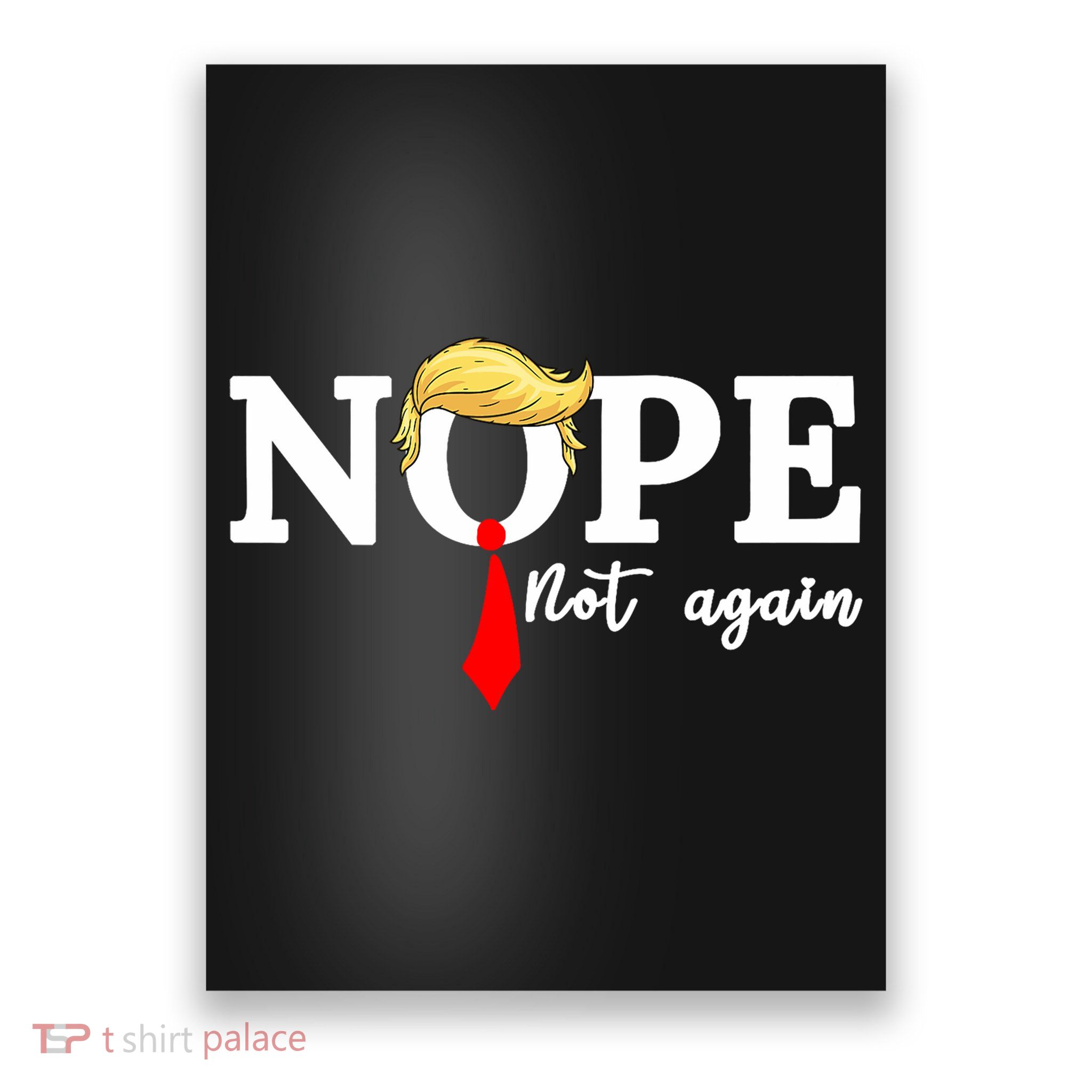 Nope Not Again Anti Trump Poster