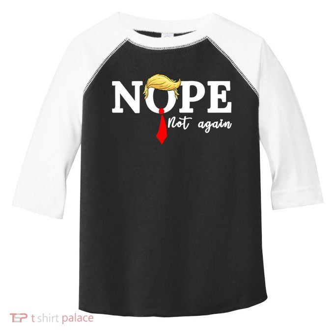 Nope Not Again Anti Trump Toddler Fine Jersey T-Shirt