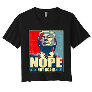 Nope Not Again Funny Trump Women's Crop Top Tee