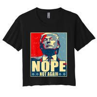 Nope Not Again Funny Trump Women's Crop Top Tee