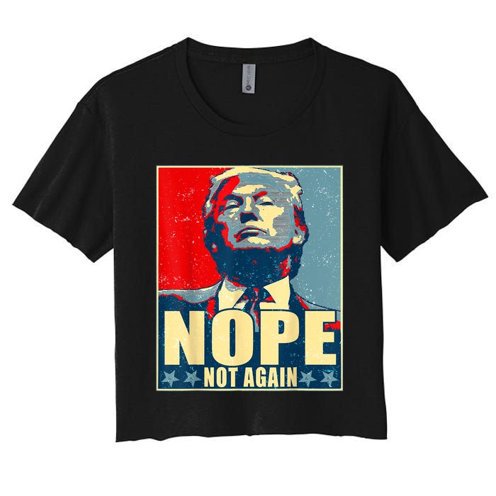 Nope Not Again Funny Trump Women's Crop Top Tee