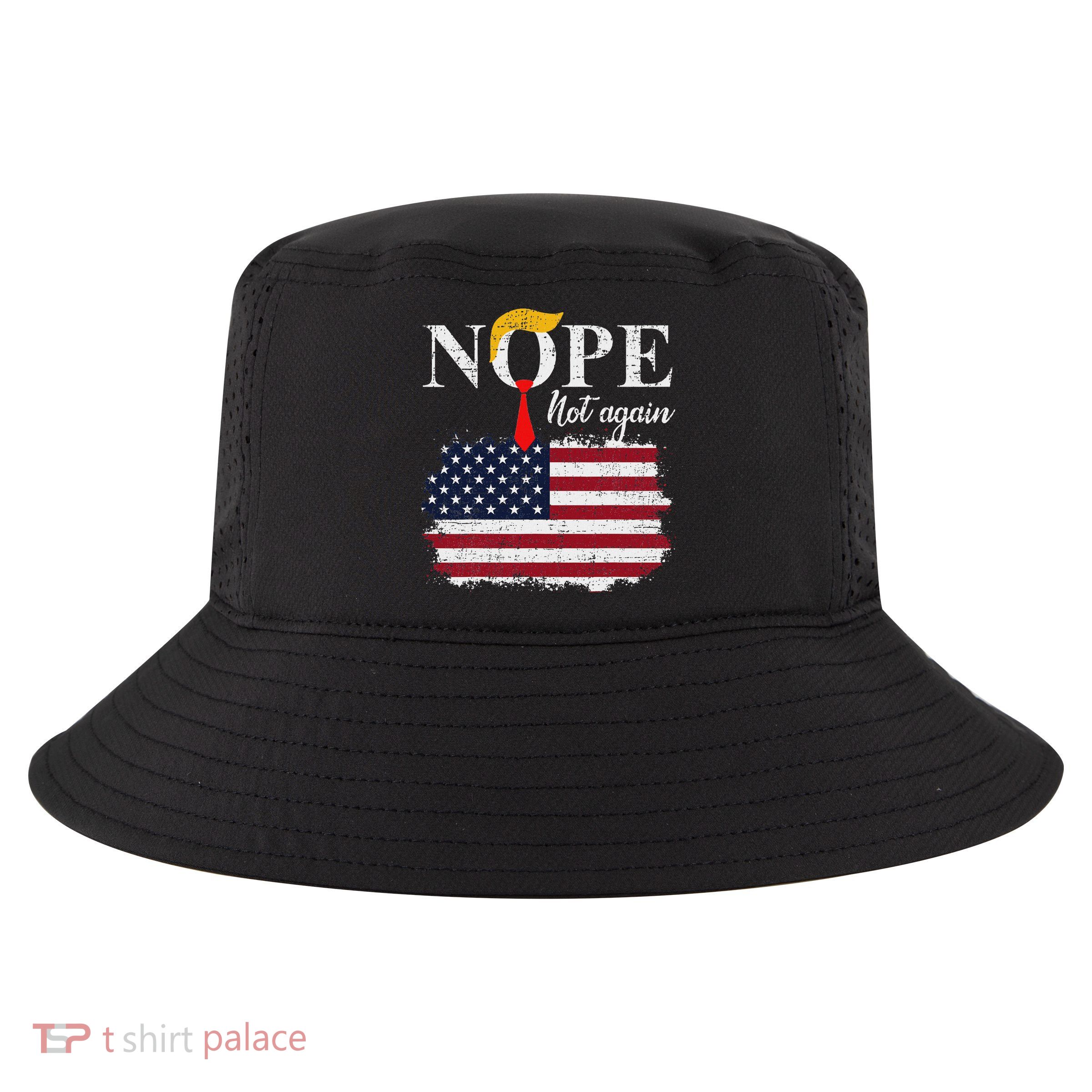 Nope Not Again Funny Trump Cool Comfort Performance Bucket Hat