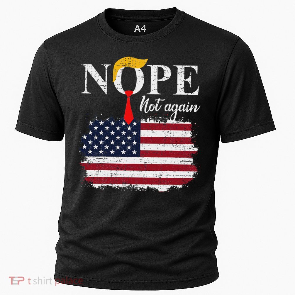 Nope Not Again Funny Trump Performance Shirt