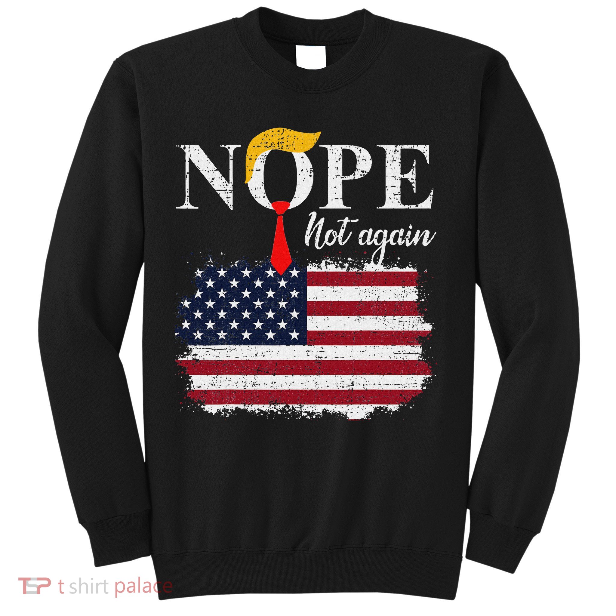 Nope Not Again Funny Trump Sweatshirt