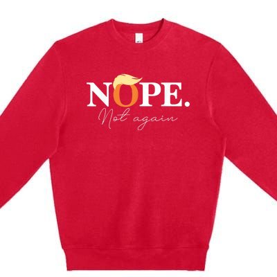 Nope Not Again Funny Trump Premium Crewneck Sweatshirt