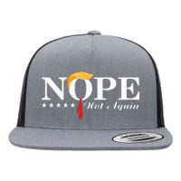 Nope Not Again Funny Trump Political Election 2024 Flat Bill Trucker Hat