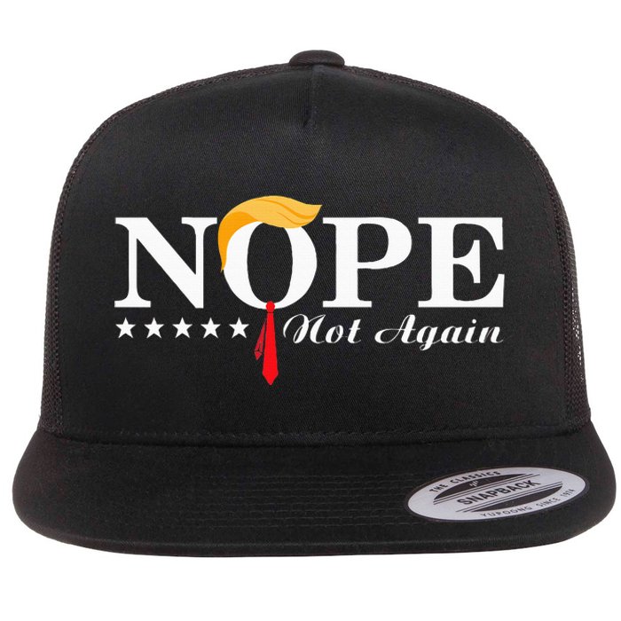 Nope Not Again Funny Trump Political Election 2024 Flat Bill Trucker Hat