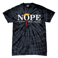 Nope Not Again Funny Trump Political Election 2024 Tie-Dye T-Shirt