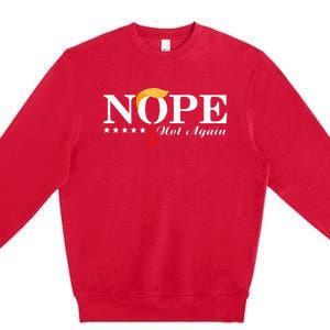 Nope Not Again Funny Trump Political Election 2024 Premium Crewneck Sweatshirt