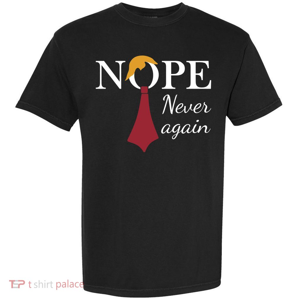 Nope. Never Again Garment-Dyed Heavyweight T-Shirt