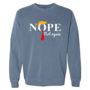 Nope Not Again Funny Trump Garment-Dyed Sweatshirt