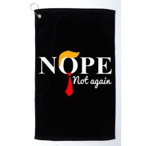 Nope Not Again Funny Trump Apparel Nope Not Again Trump Platinum Collection Golf Towel