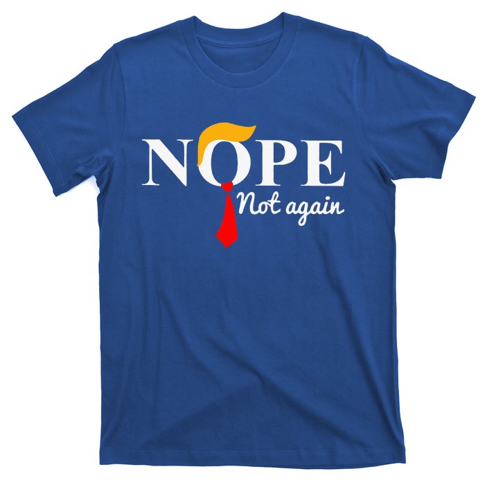 Nope Not Again Funny Trump Apparel Nope Not Again Trump T-Shirt