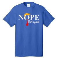 Nope Not Again Funny Trump Apparel Nope Not Again Trump Tall T-Shirt